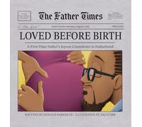 Loved Before Birth: A First-Time Father's Joyous Countdown to Fatherhood: 1 (The Father Times)