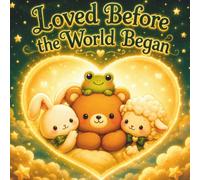 Loved Before The World Began: A Cozy Coloring Book About God's Love