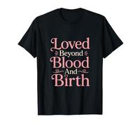 Loved Beyond Blood and Birth Bonus Mom T-Shirt