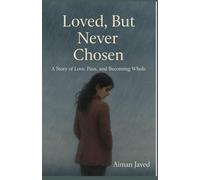 Loved, but never chosen: A raw and emotional journey through love, loss and self worth