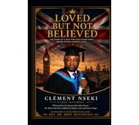LOVED, BUT NOT BELIEVED: The story of a man who gave everything, before finding himself again.