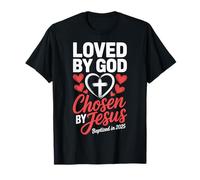 Loved By God Chosen By Jesus Baptized In 2025 T-Shirt