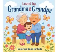 Loved by Grandma & Grandpa: A Fun and Meaningful Coloring Book That Shows Kids They Are Loved , A Thoughtful Gift from Grandparents to Celebrate Love, Family and Special Moments