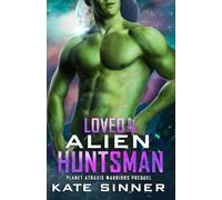Loved By The Alien Huntsman: A Sci-fi Alien Romance Short Story Prequel (Planet Atraxis Warriors)