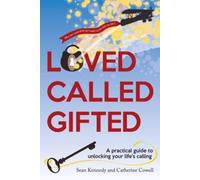 Loved, Called, Gifted : A Practical Guide to Unlocking Your Life's Calling
