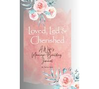 Loved, Led & Cherished: A Wife's Marriage-Building Journal
