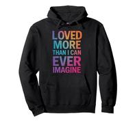 Loved More Than I Can Ever Imagine Inspirational Quote Pullover Hoodie