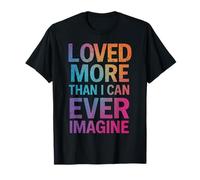 Loved More Than I Can Ever Imagine Inspirational Quote T-Shirt