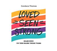 Loved, Seen, Strong: Healing Words for Teens Walking Through Trauma