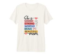 Loved Strong Worthy Brave Beautiful Mom Design Premium T-Shirt