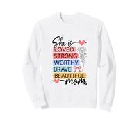 Loved Strong Worthy Brave Beautiful Mom Design Sweatshirt