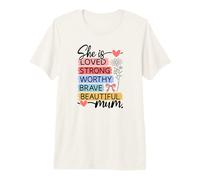 Loved Strong Worthy Brave Beautiful Mum Premium T-Shirt