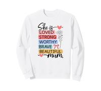 Loved Strong Worthy Brave Beautiful Mum Sweatshirt