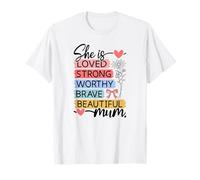 Loved Strong Worthy Brave Beautiful Mum T-Shirt