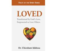 Loved: Transformed by God’s Love, Empowered to Love Others. (Fruit of the Spirit)