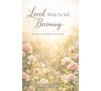Loved While I'm Still Becoming: Declarations of Hope for Every Season