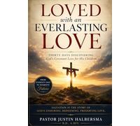 Loved With An Everlasting Love: A 30-day devotional exploring the eternal, covenant love of God for His children-from eternity past to eternity future, through the cross of Jesus Christ.