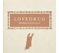 Lovedrug - Pretend You Re Alive +1