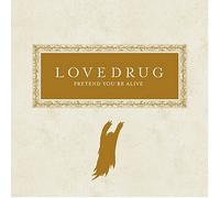 Lovedrug - Pretend You're Alive