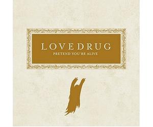 Lovedrug - Pretend You're Alive