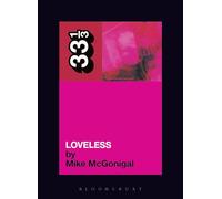 "Loveless": My Bloody Valentine (33 1/3) (33 1/3) (33 1/3) (33 1/3)