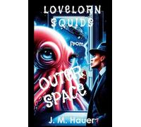 Lovelorn Squids from Outer Space: A Curiously Tart and Tasteful Novel