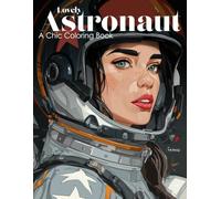 Lovely Astronaut: A Chic Coloring Book for Teens and Adults Featuring Elegant Spacewomen, Futuristic Fashion, and Cosmic Adventures