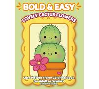 Lovely Cactus Flowers - Very Large Print Coloring Book for Seniors: Super Easy Cactus Flower Designs with Extra Bold Lines • Very Large Print • 107 ... (Bold & Easy Large Print Coloring Books)