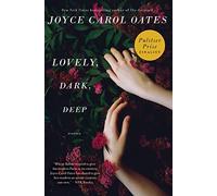 Joyce Carol Oates - Lovely, Dark, Deep: Stories of Psychological Terror & Dark Obsession - Paperback