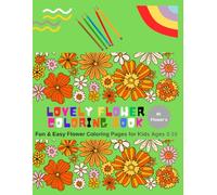Lovely Flower Coloring Book: Beautiful Flower Designs for Relaxation, Creativity & Stress Relief for Kids Ages 3-10