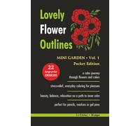 Lovely Flower Outlines - MINI GARDEN - Vol. 1 - Pocket Edition: Relaxing Floral Coloring Pages for Adults and Teens | Beautiful Garden Flowers | ... | 48 Pages (Beautiful Flowers Coloring)