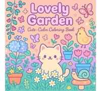 Lovely Garden: Cute - Calm Coloring Book, Relaxing Nature Scenes with Flowers, Paths, and Cozy Greenery, for Kids, Teens, Adults