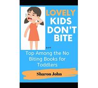 Lovely Kids Don't Bite- No Biting Books for Toddlers and Kids: Top Among The No Biting Books for Toddlers