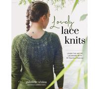 Lovely Lace Knits: Learn the Art of Lacework with 16 Timeless Patterns