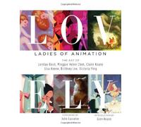 LOVELY: LADIES OF ANIMATION: THE ART OF Lorelay Bove, Brittney Lee, Claire Keane, Lisa Keene, Victoria Ying and Helen Chen by Bove, Lorelay, Chen, Mingjue Helen, Keane, Claire, Keene, Li (2014) Hardcover