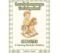 Lovely Language Development, A Coloring Book for Children: Opposites (Lovely Language Development Coloring Books)