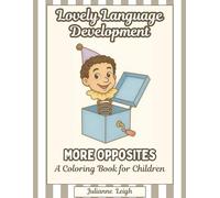 Lovely Language Development: More Opposites: A Coloring Book for Children (Lovely Language Development Coloring Books)
