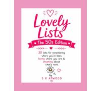 Lovely Lists: The 50s Edition: 30 Guided Lists for Remembering Where You've Been, Loving Where You Are & Dreaming About What's Next