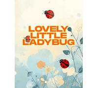 Lovely Little Ladybug: A Sweet and Easy Coloring Book for Toddlers Featuring Cute Ladybugs, Flowers