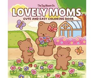 Lovely Moms Coloring Book: Cute & Easy Mother’s Day Coloring Book for Kids with Adorable Mom & Child Moments | Includes Draw Your Mom & Best Mom Award (Animal Friends)