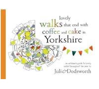 Lovely walks that end with coffee and cake in Yorkshire: An artisan’s guide to lovely walks (and cake) throughout the year