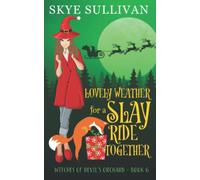 Lovely Weather for a Slay Ride Together: A Paranormal Cozy Mystery (Witches of Devil's Orchard Book 6)