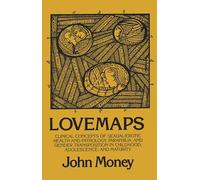 Lovemaps: Clinical Concepts of Sexual/Erotic Health and Pathology, Paraphilia, and Gender Transposition in Childhood, Adolescence, and Maturity (New Concepts in Sexuality)
