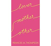 Lover Mother Other: Poems About Love, Motherhood & Life