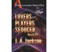 Lovers, Players, Seducers Book IV: When Lavender Meets Flint! It’s Magic!: 5 (A Geek An Angel)