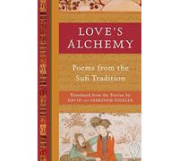 Love's Alchemy: Poems from the Sufi Tradition