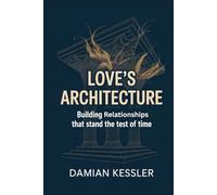 LOVE'S ARCHITECTURE: Building relationships that stand the test of time