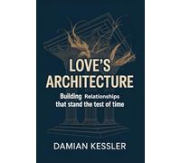 LOVE'S ARCHITECTURE: Building relationships that stand the test of time