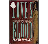 Love's Blood: The Shocking True Story of a Teenager Who Would Do Anything for the Older Man She Loved-Even Kill Her Whole Family