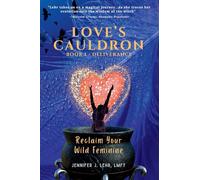 Love's Cauldron: Reclaim Your Wild Feminine
